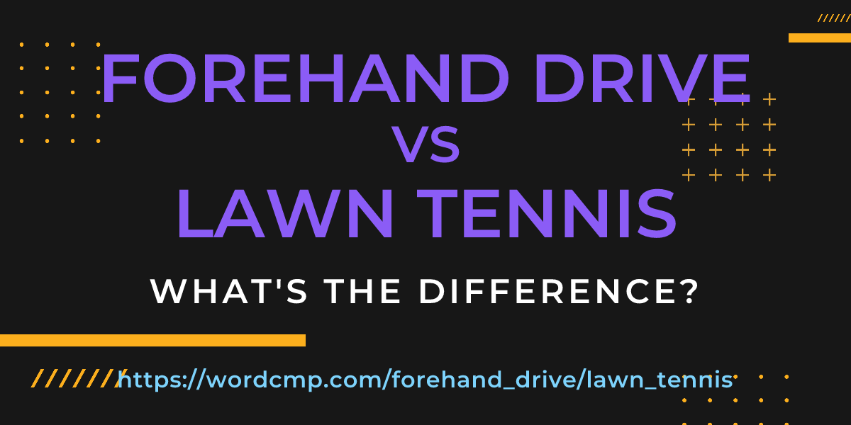 Difference between forehand drive and lawn tennis
