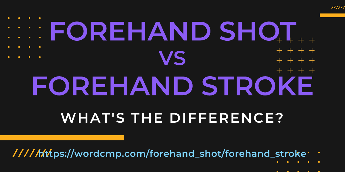 Difference between forehand shot and forehand stroke