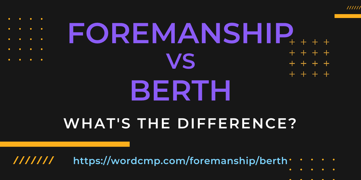 Difference between foremanship and berth
