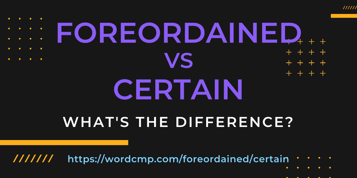 Difference between foreordained and certain