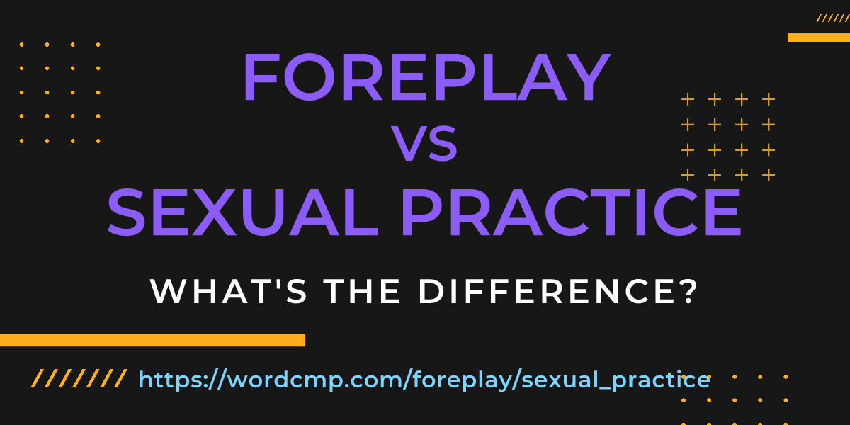 Difference between foreplay and sexual practice