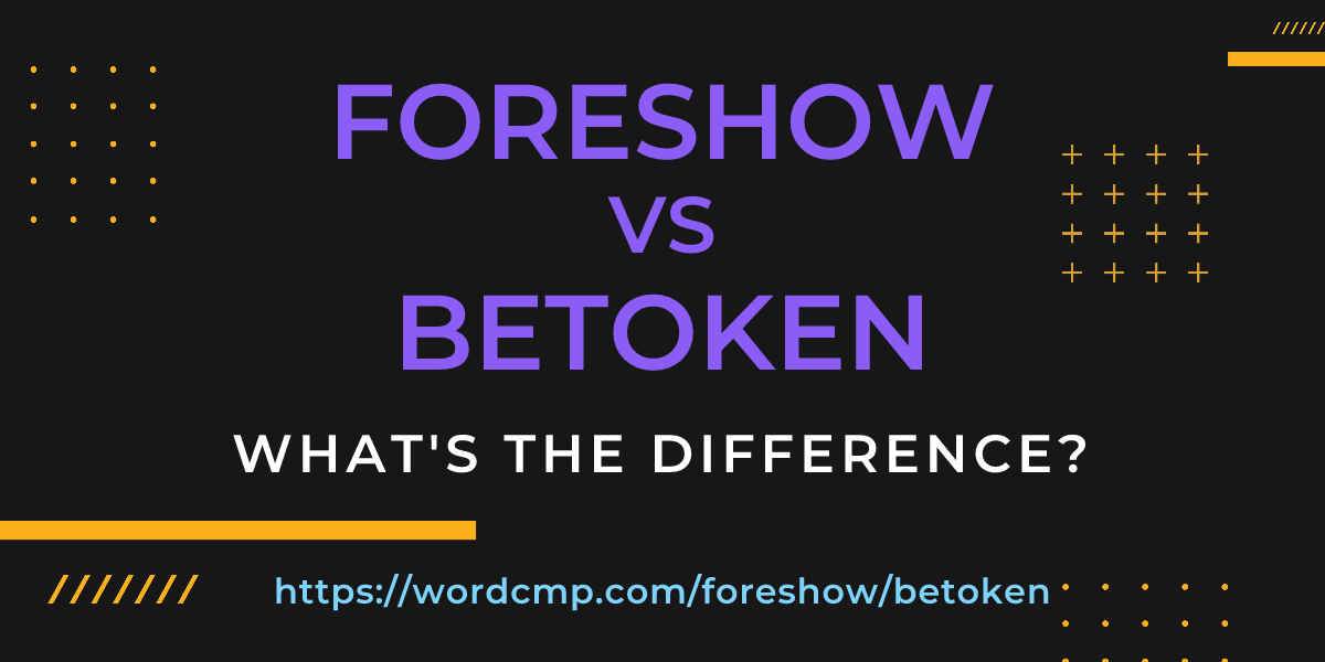 Difference between foreshow and betoken