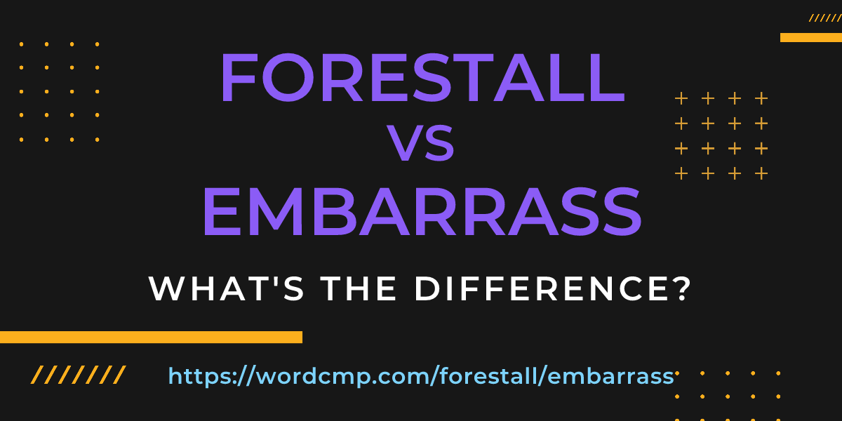 Difference between forestall and embarrass