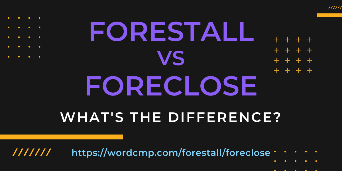 Difference between forestall and foreclose