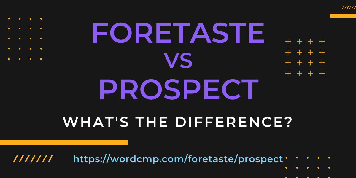 Difference between foretaste and prospect