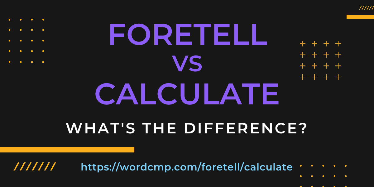 Difference between foretell and calculate