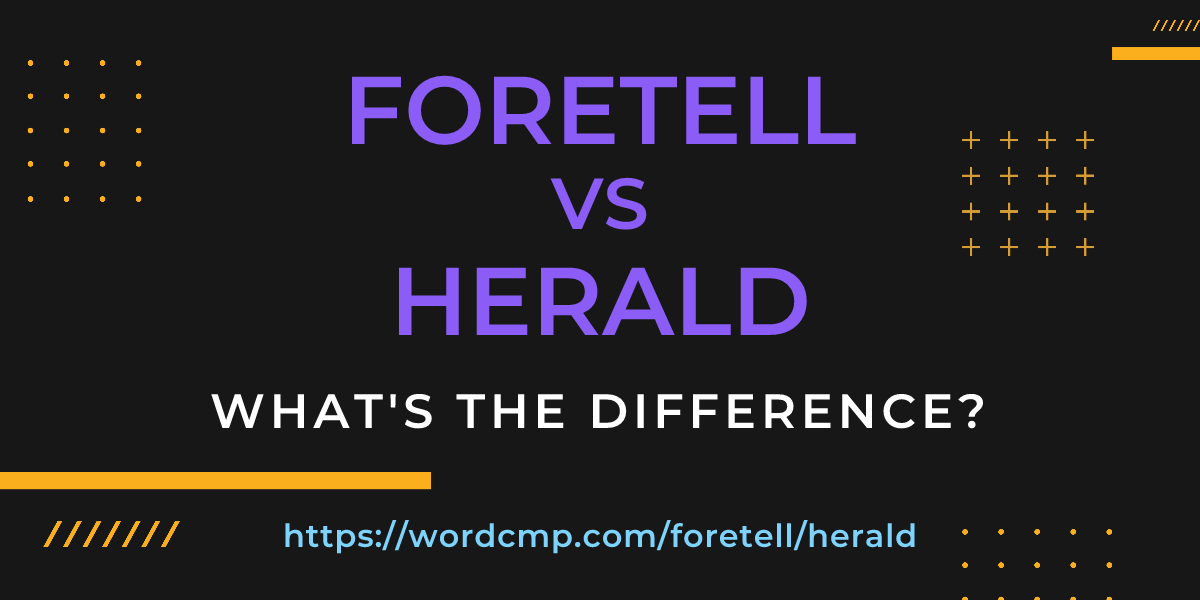 Difference between foretell and herald