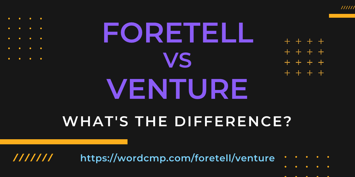 Difference between foretell and venture