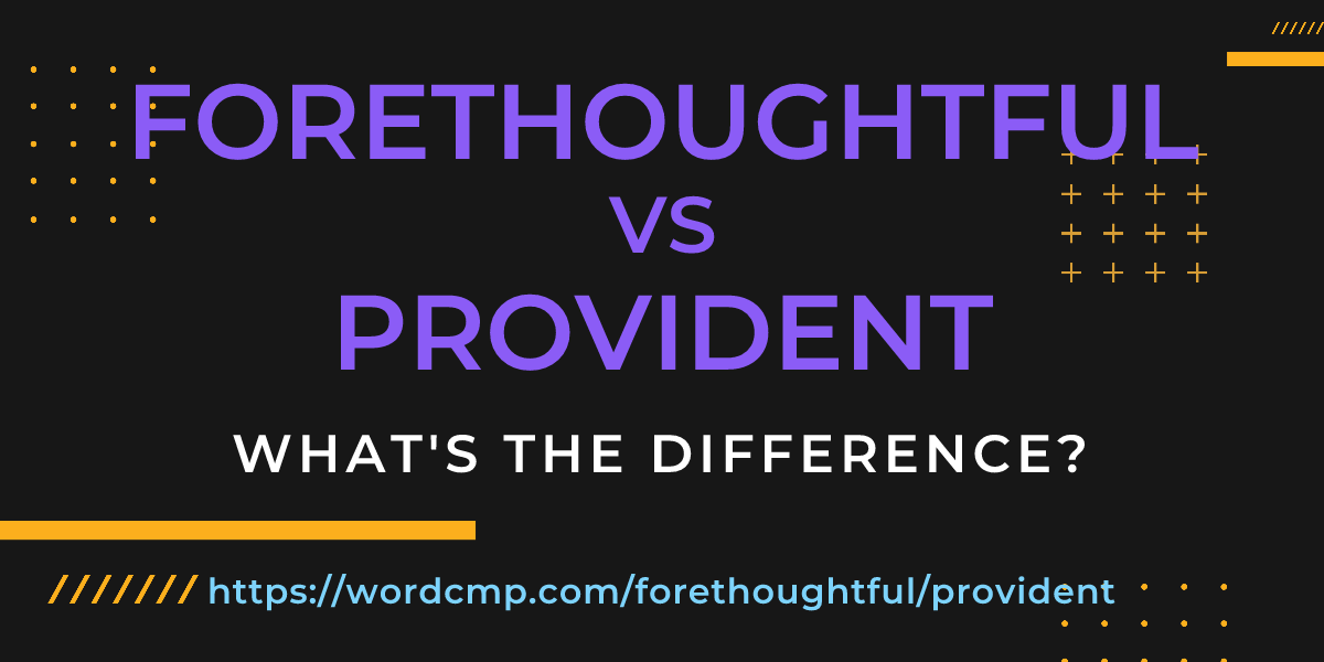 Difference between forethoughtful and provident