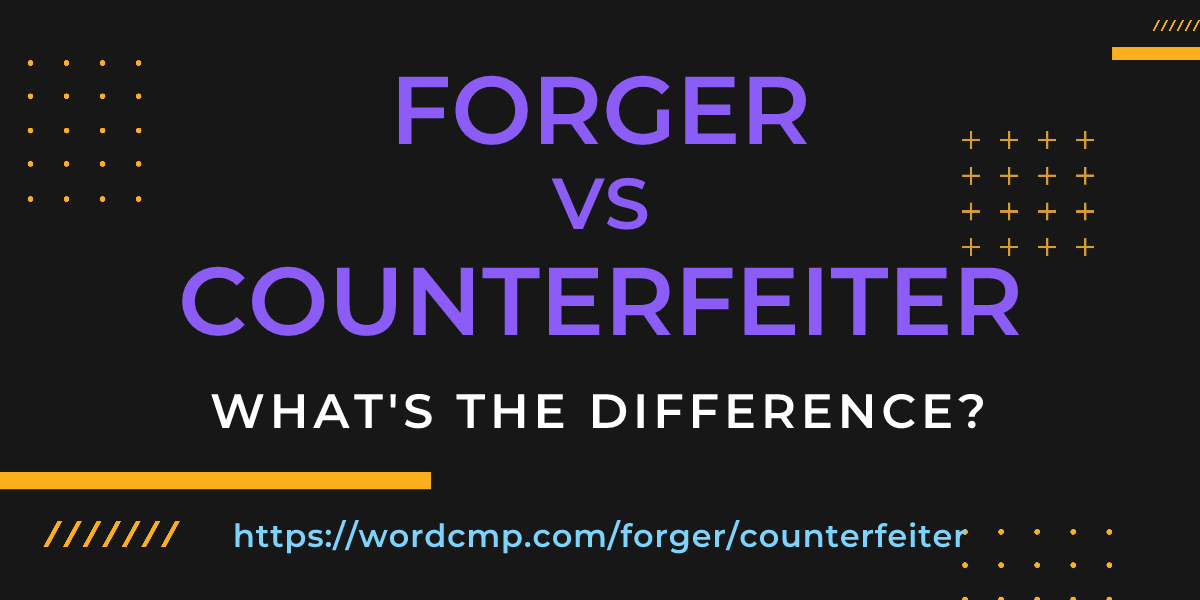 Difference between forger and counterfeiter