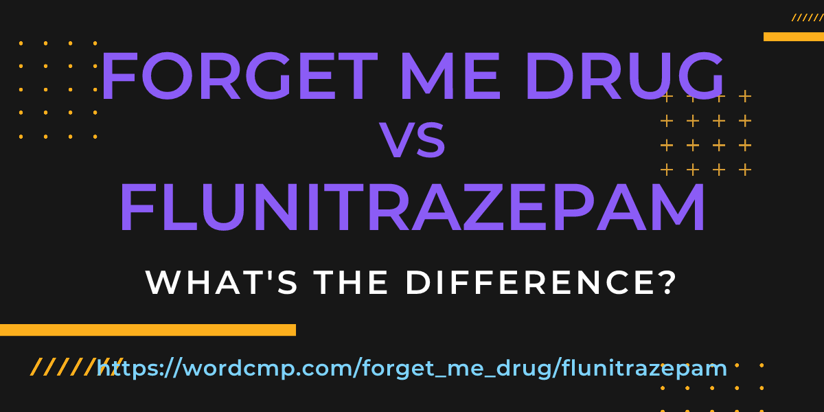 Difference between forget me drug and flunitrazepam