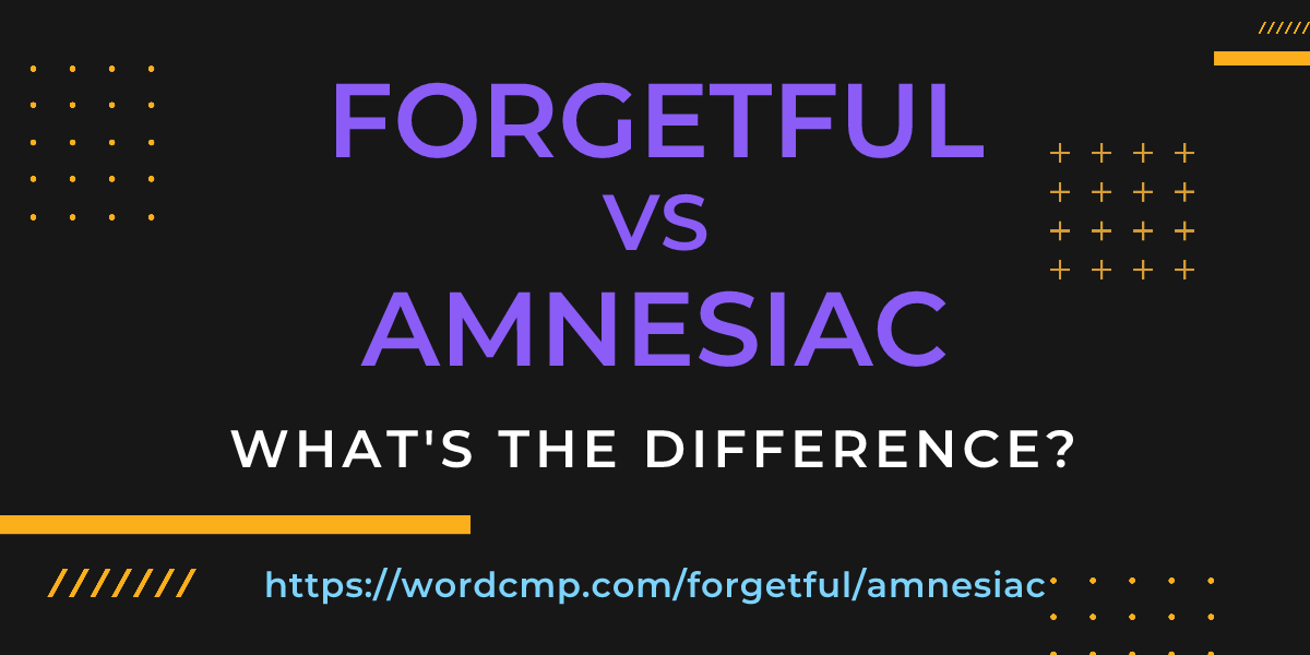 Difference between forgetful and amnesiac