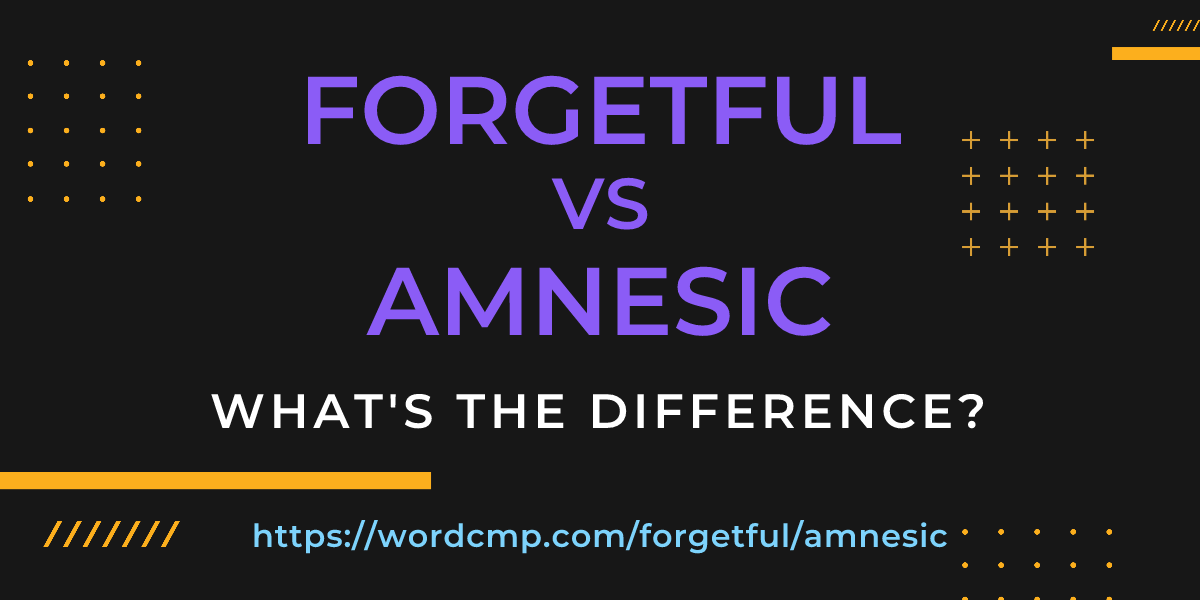 Difference between forgetful and amnesic