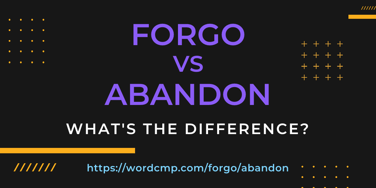 Difference between forgo and abandon