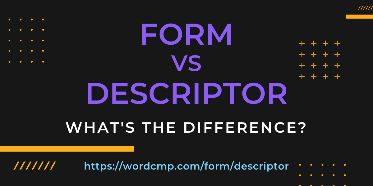 Difference between form and descriptor