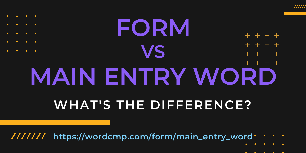 Difference between form and main entry word