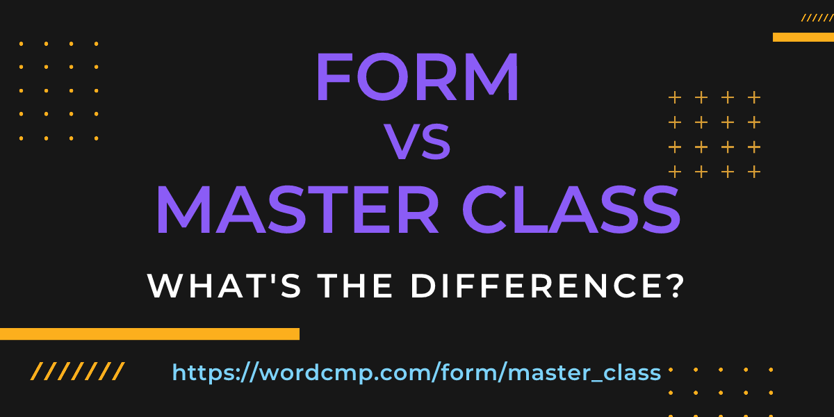 Difference between form and master class