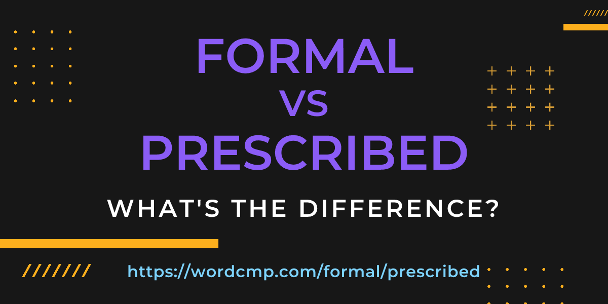 Difference between formal and prescribed