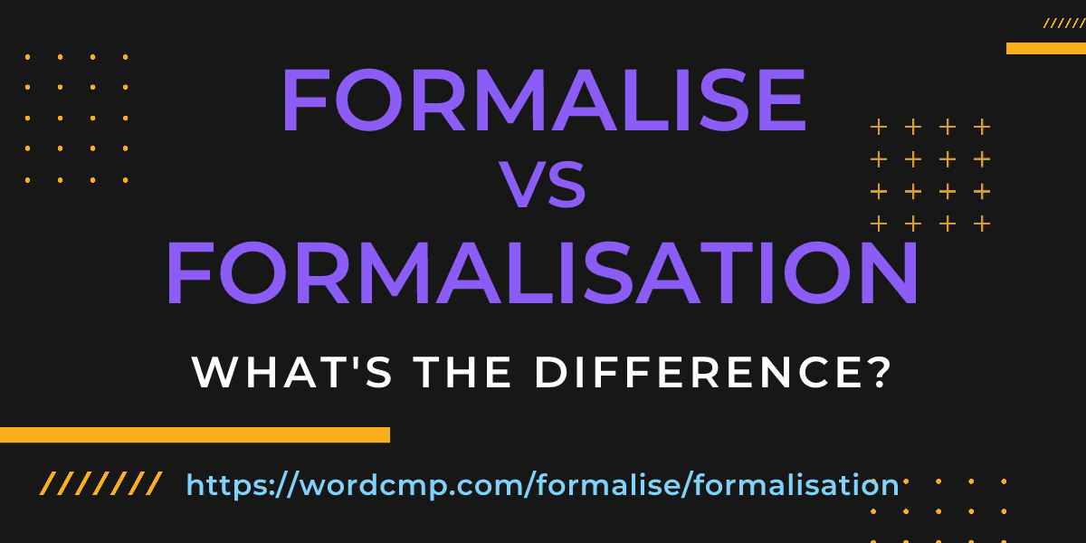Difference between formalise and formalisation