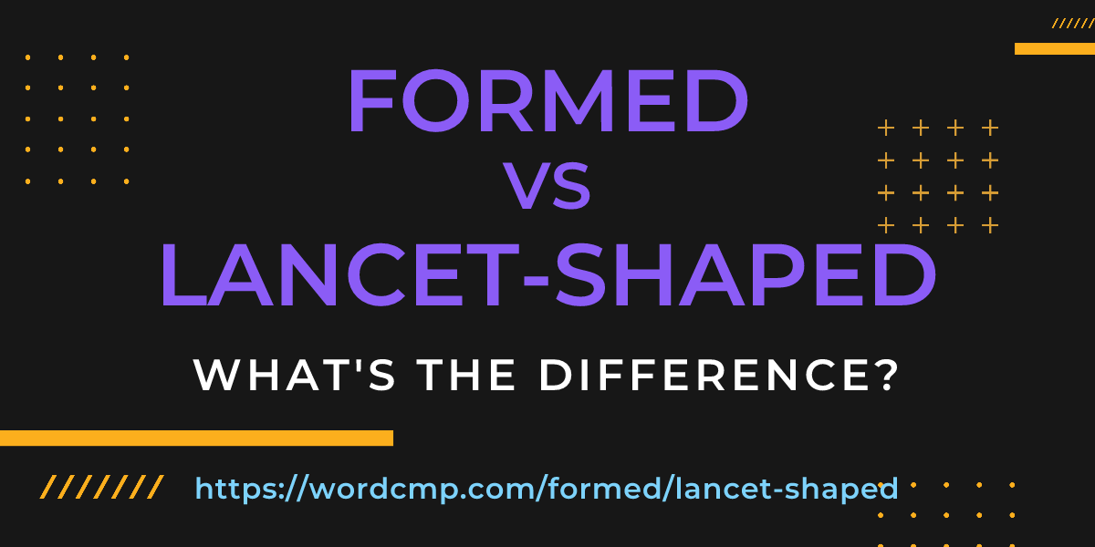 Difference between formed and lancet-shaped