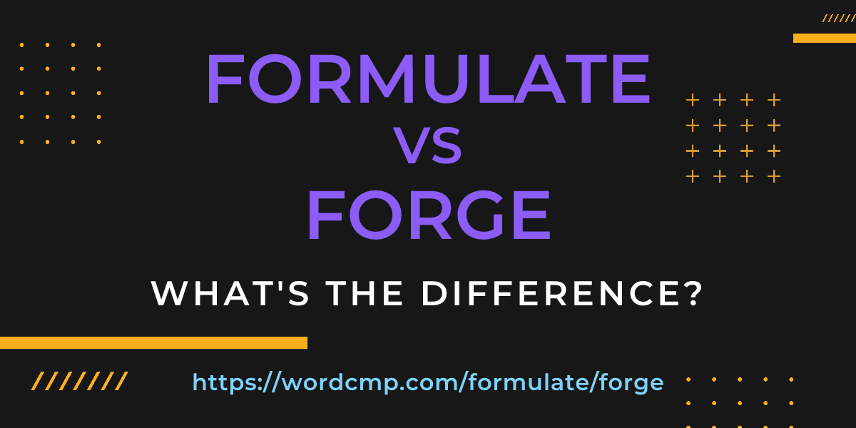 Difference between formulate and forge