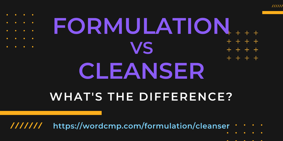 Difference between formulation and cleanser