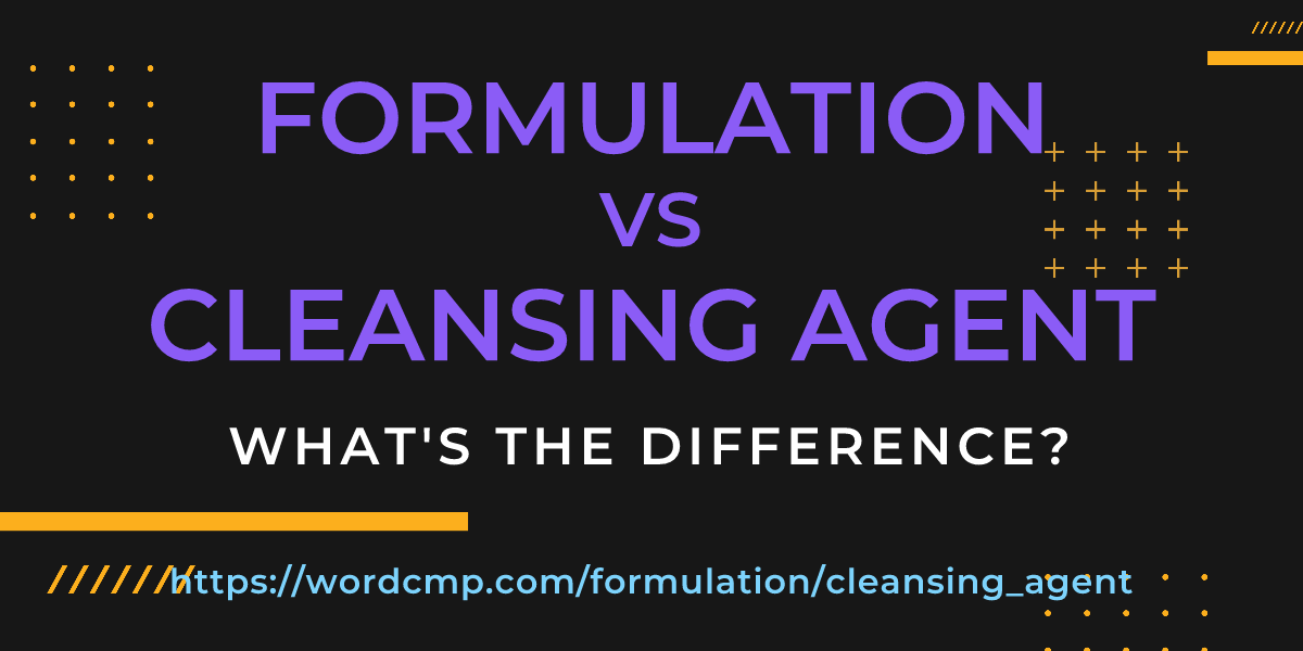Difference between formulation and cleansing agent