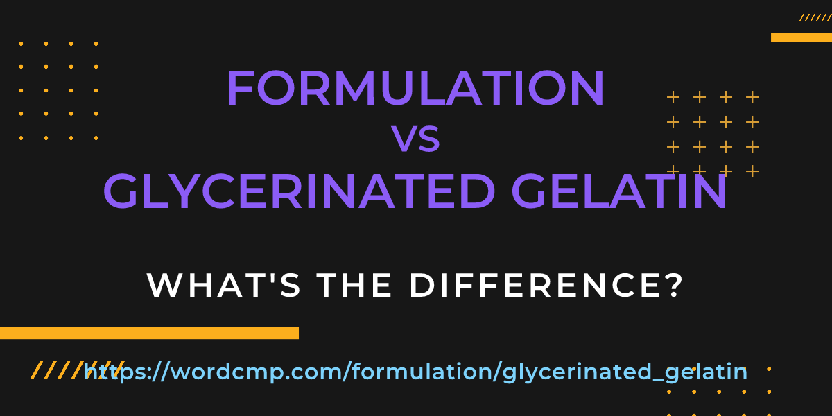 Difference between formulation and glycerinated gelatin