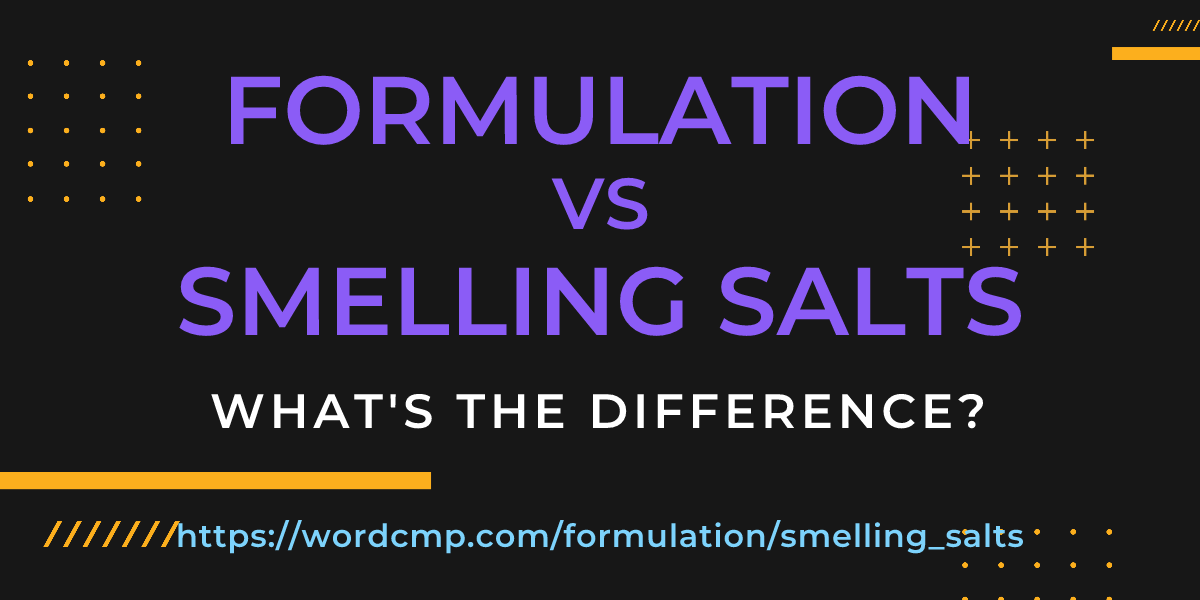 Difference between formulation and smelling salts