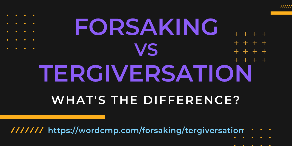 Difference between forsaking and tergiversation
