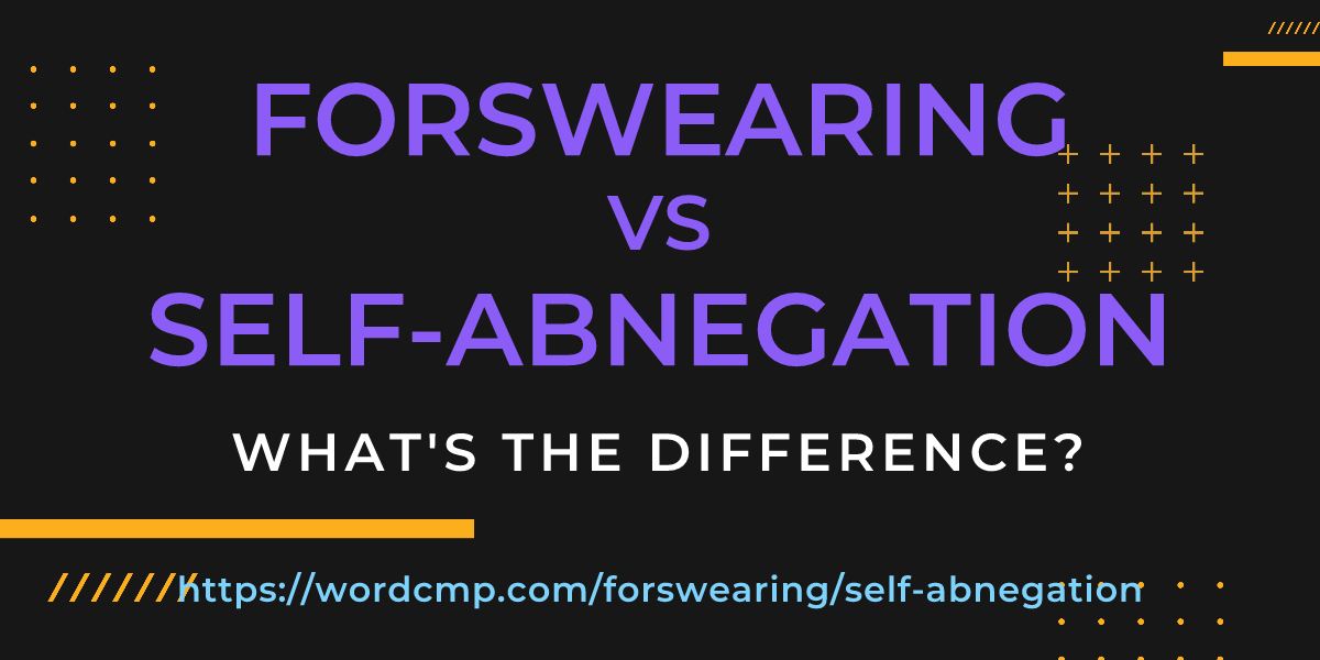 Difference between forswearing and self-abnegation