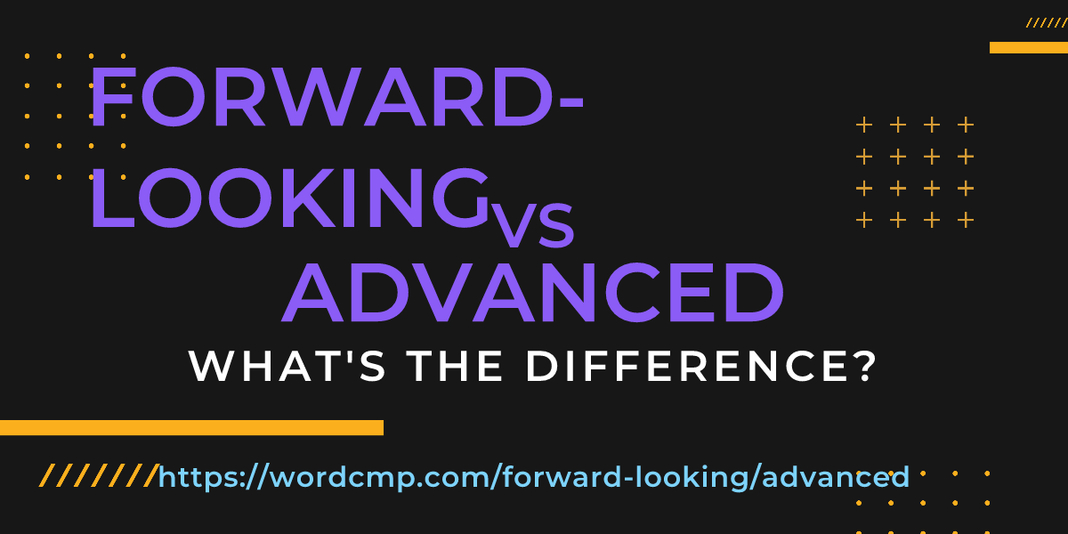 Difference between forward-looking and advanced