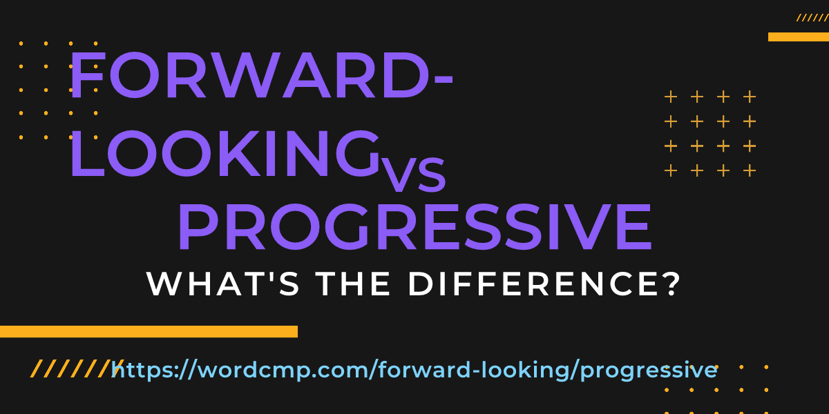 Difference between forward-looking and progressive