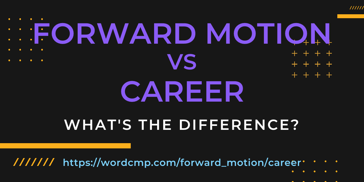 Difference between forward motion and career