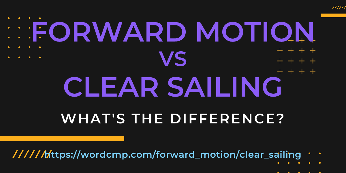 Difference between forward motion and clear sailing
