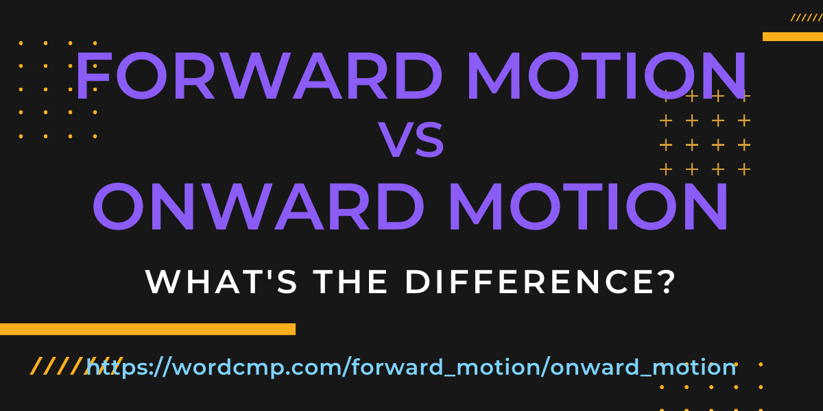 Difference between forward motion and onward motion