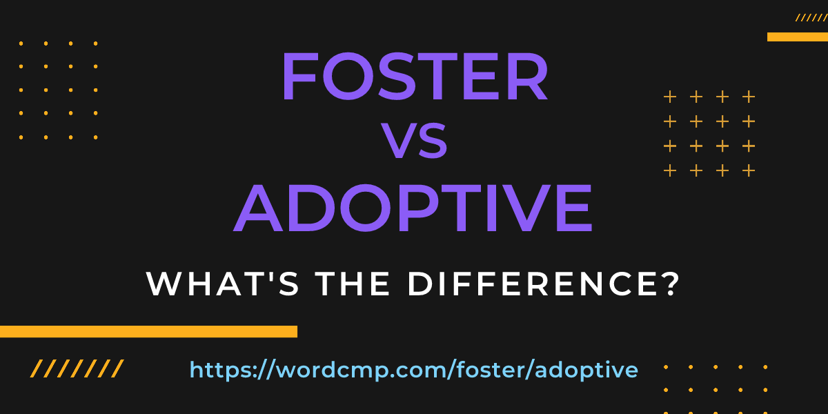 Difference between foster and adoptive