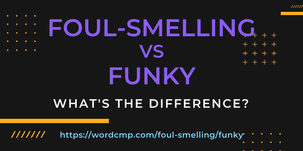 Difference between foul-smelling and funky