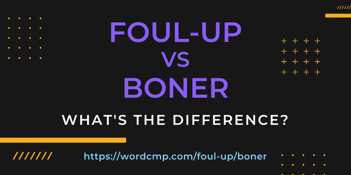 Difference between foul-up and boner