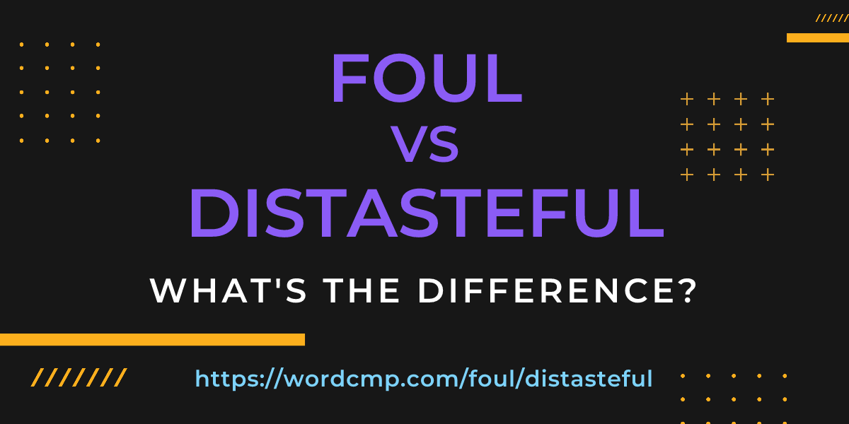 Difference between foul and distasteful