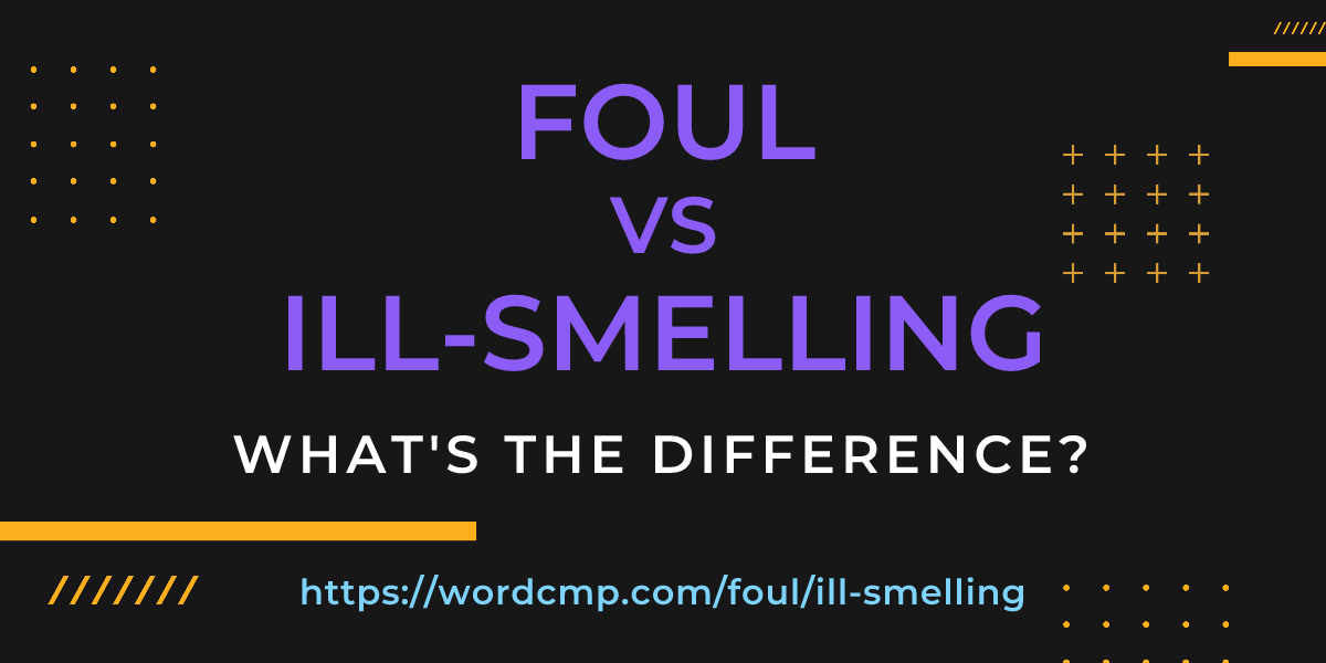 Difference between foul and ill-smelling