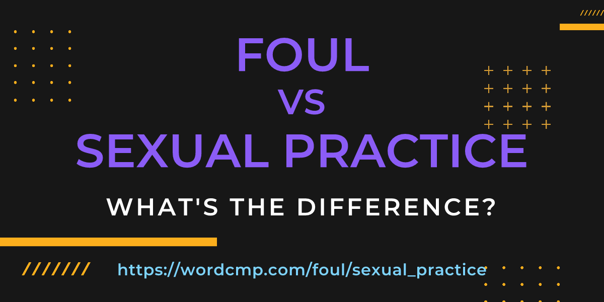 Difference between foul and sexual practice