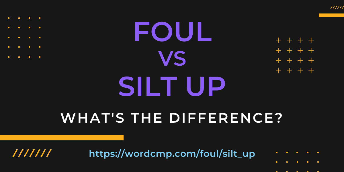 Difference between foul and silt up
