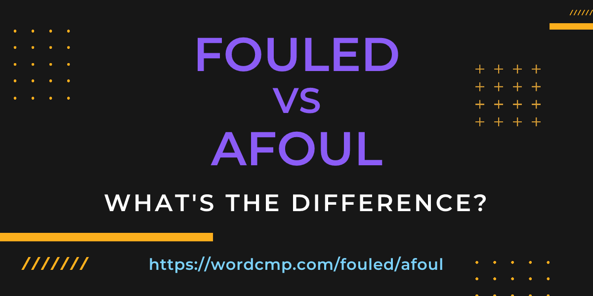 Difference between fouled and afoul