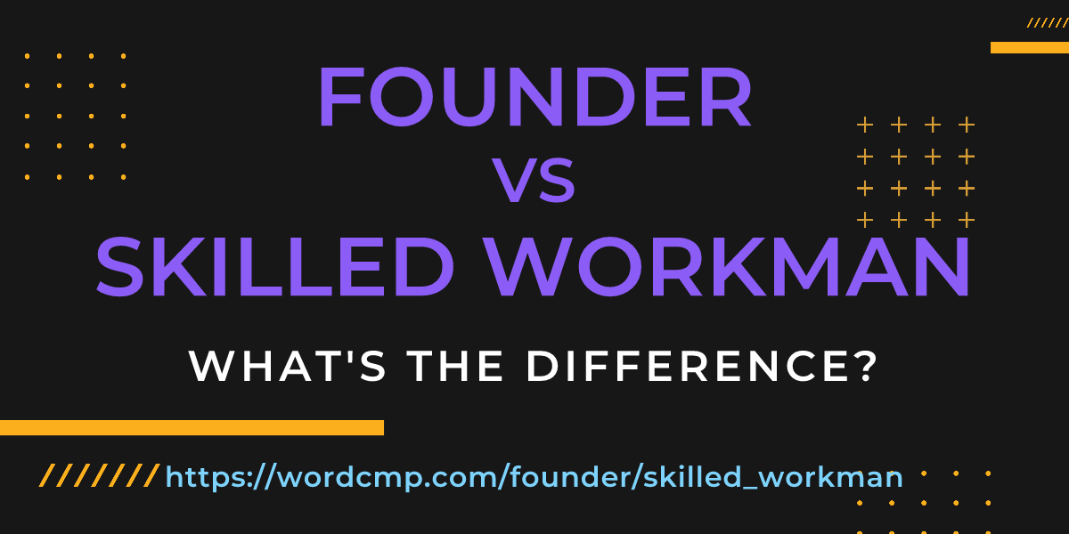 Difference between founder and skilled workman