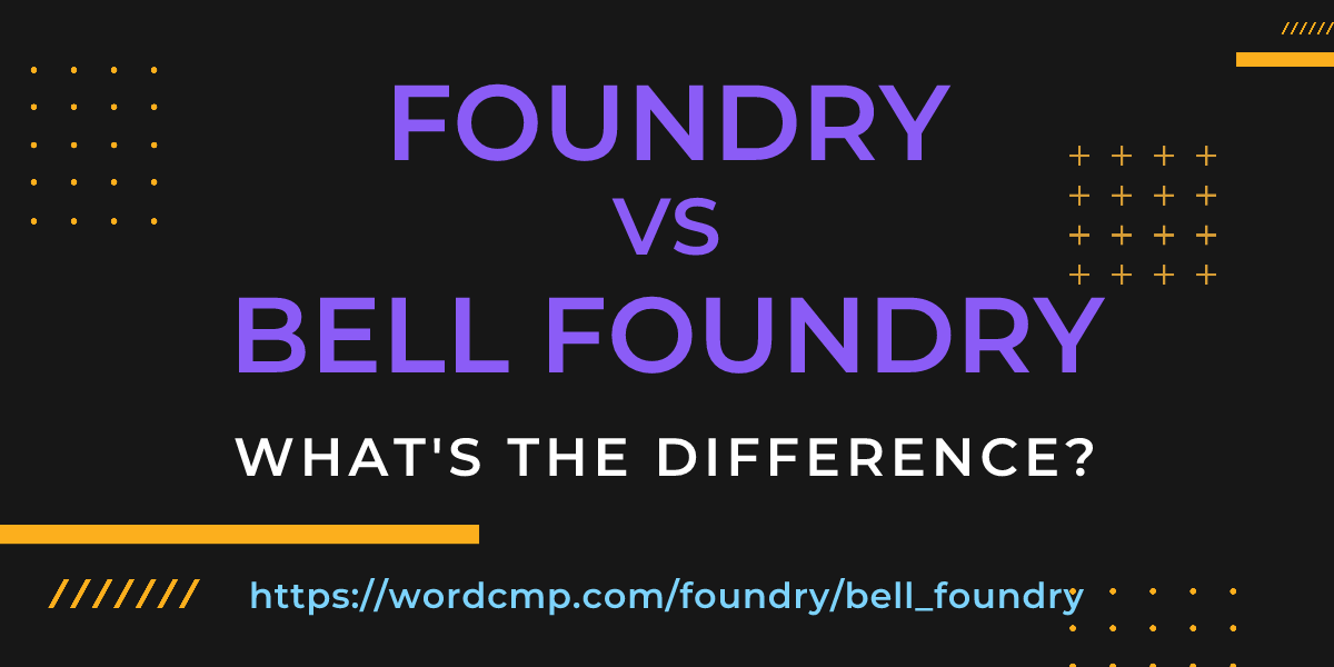 Difference between foundry and bell foundry
