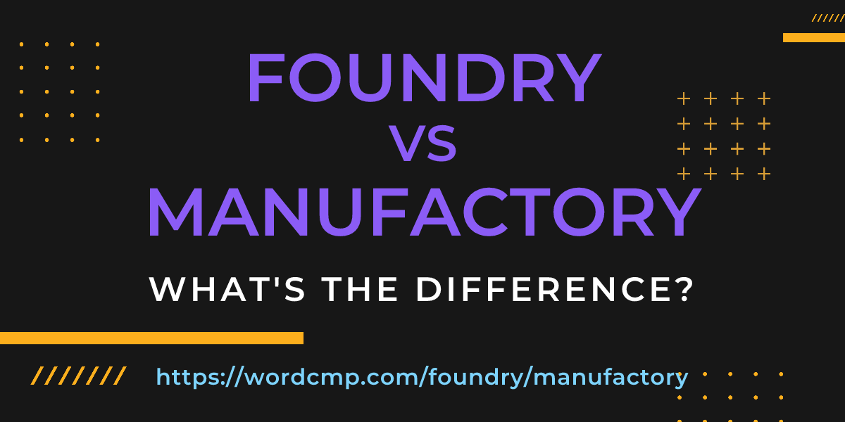 Difference between foundry and manufactory