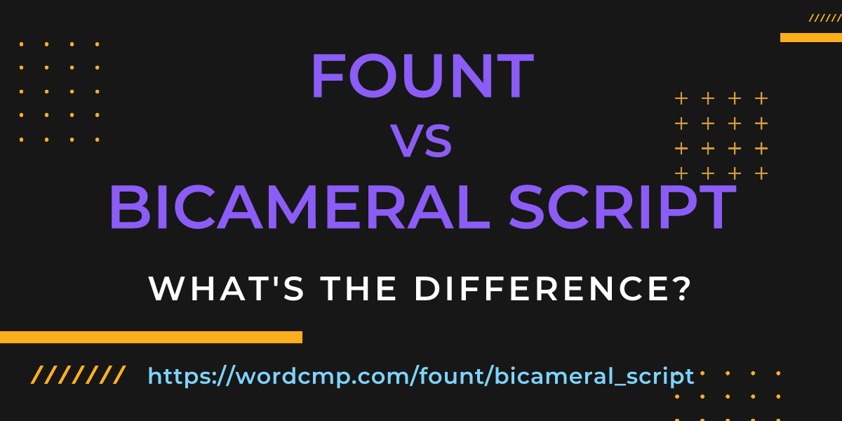 Difference between fount and bicameral script