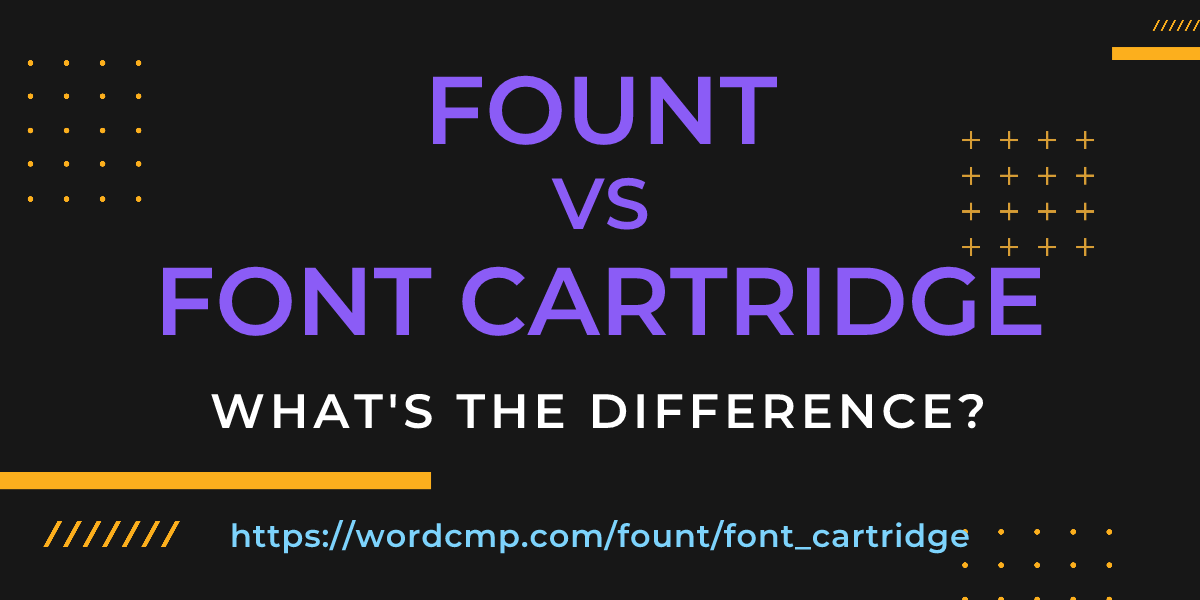 Difference between fount and font cartridge