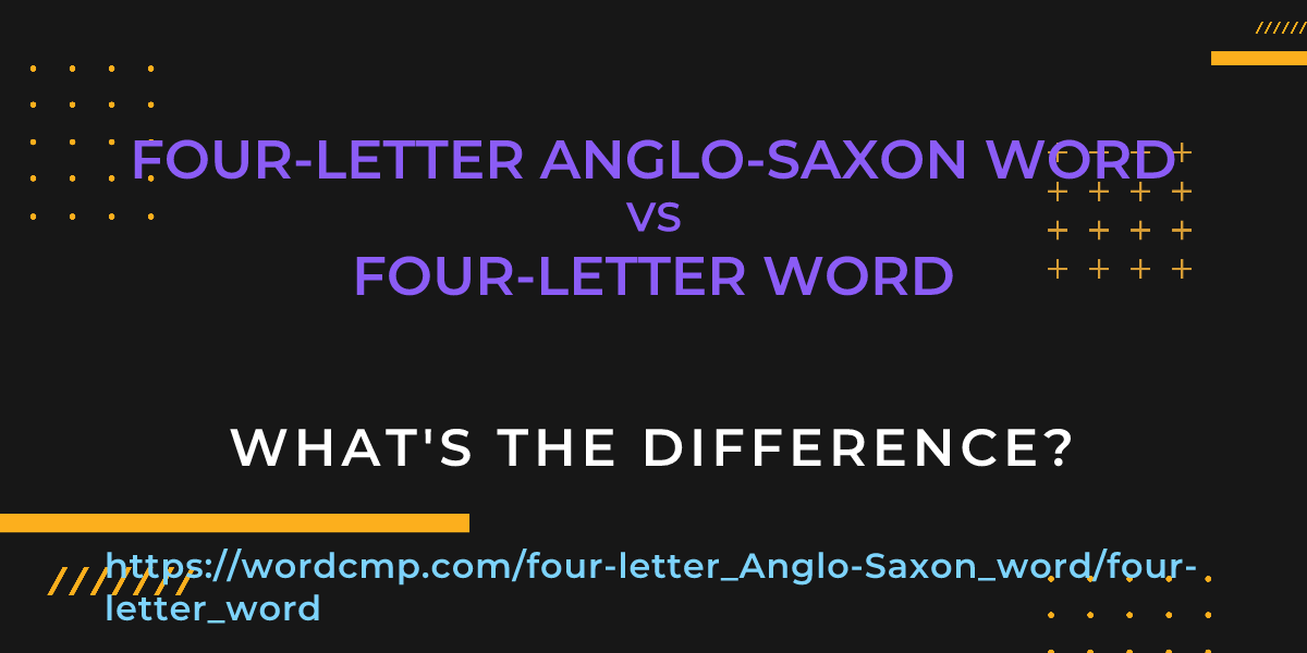 Difference between four-letter Anglo-Saxon word and four-letter word